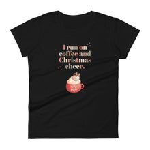 Load image into Gallery viewer, Womens fitted black colored t-shirt with image phrase in festive font I run on coffee and Christmas cheer, with image design of festive font words, with a Christmas mug topped with whipped cream and a heart shaped topping