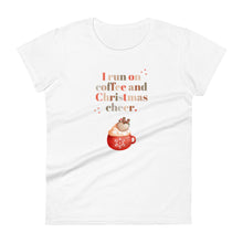 Load image into Gallery viewer, Womens fitted white colored t-shirt with image phrase in festive font I run on coffee and Christmas cheer, with image design of festive font words, with a Christmas mug topped with whipped cream and a heart shaped topping